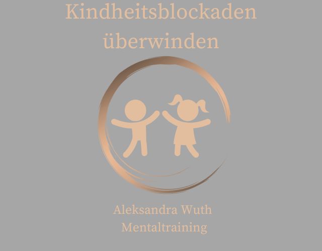 Kindheitsblockaden auflösen